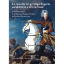 Le raccolte del principe Eugenio condottiero e intellettuale. Collezionismo tra Vienna, Parigi e Torino nel primo Settecento.