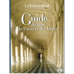 La Venaria Reale. Guide de visite du Palais et des Jardins