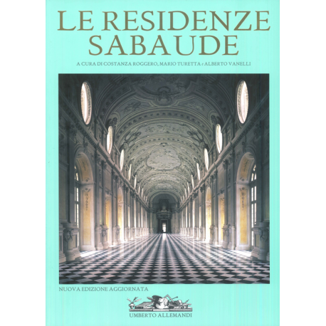 LE RESIDENZE SABAUDE. NUOVA EDIZIONE AGGIORNATA