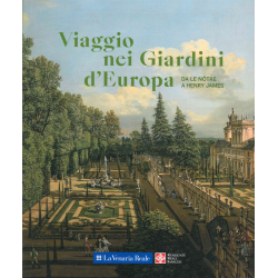 Viaggio nei Giardini d'Europa. Da Le Nôtre a Henry James